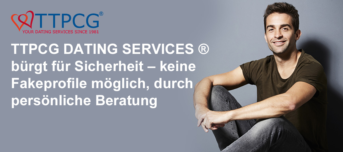 TTPCG DATING SERVICES ® brgt fr Sicherheit - keine Fakeprofile mglich, durch persnliche Beratung